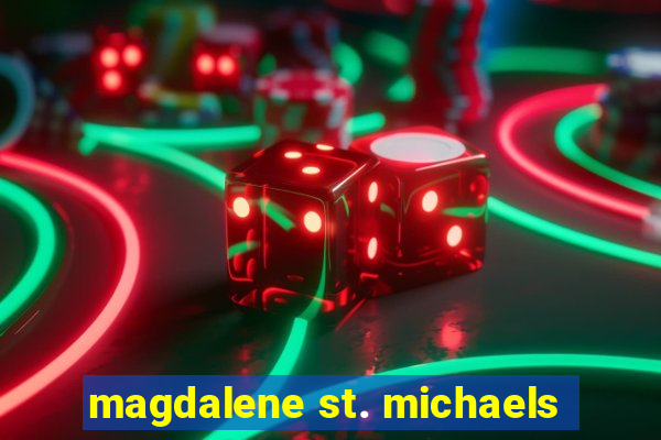 magdalene st. michaels